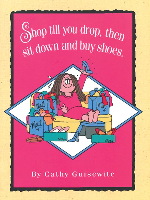 Title details for Shop Till You Drop, Then Sit Down and Buy Shoes by Cathy Guisewite - Available